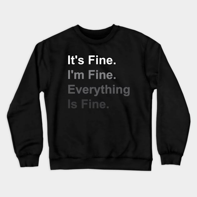 It's Fine I'm Fine Everything Is Fine Crewneck Sweatshirt by Emma Creation